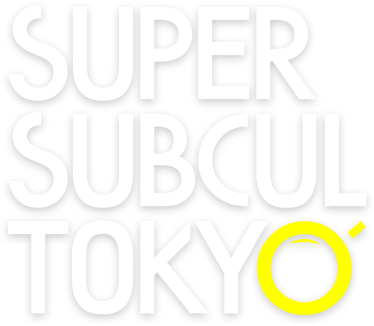 SUPER SUBCUL TOKYO
